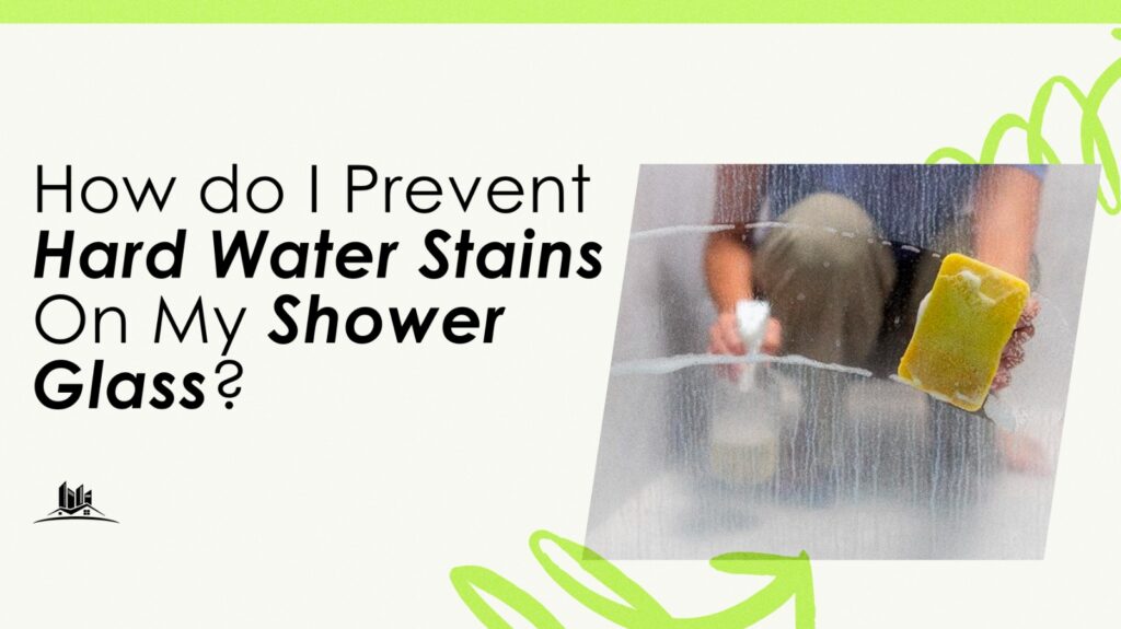 How do I Prevent Hard Water Stains On My Shower Glass
